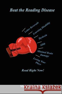 Beat the Reading Disease: Read Right Now! Fisher, Mary Mains 9781403335029 Authorhouse