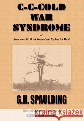 C-C-cold War Syndrome or, Remember, It's Break Ground and Fly Spaulding, G. H. 9781403335760 Authorhouse