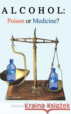 Alcohol: Poison or Medicine? Antoshechkin, Anatoly G. 9781403336293 Authorhouse