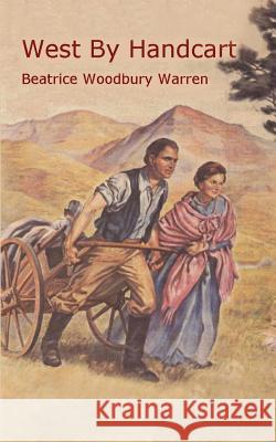 West by Handcart Beatrice Woodbury Warren 9781403336460 Authorhouse