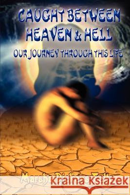 Caught Between Heaven and Hell: Our Journey Through This Life Felts, Marsha Dickens 9781403336927