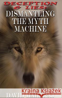 Deception & Lies: Dismantling the Myth Machine Maharaj, David 9781403337115 Authorhouse