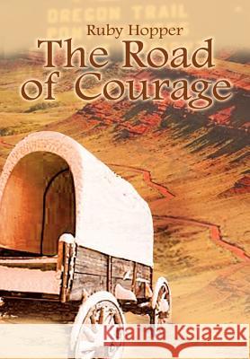 The Road of Courage Ruby Hopper 9781403337597 Authorhouse