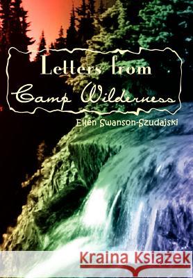 Letters from Camp Wilderness Ellen Swanson-Szudajski 9781403338280 AuthorHouse