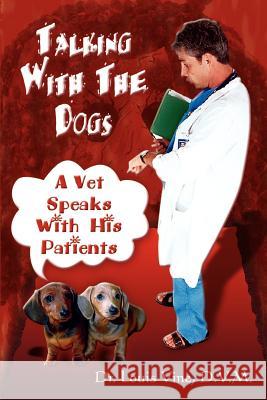 Talking With The Dogs: A Vet Speaks With His Patients Vine, D. V. M. Louis 9781403338464