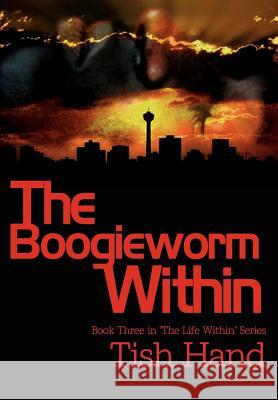 The Boogieworm Within: Book Three in The Life Within Series Hand, Tish 9781403339034