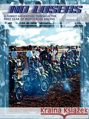 No Losers: A Family Adventure Through the First Year of Motocross Racing Fairley, Kjr 9781403339638 Authorhouse