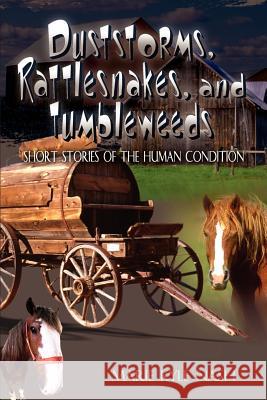 Duststorms, Rattlesnakes, and Tumbleweeds: Short Stories of the Human Condition Nash, Marie Kyle 9781403340078