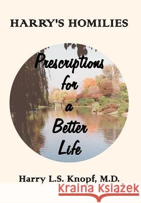 Harry's Homilies: Prescriptions for a Better Life Knopf, M. D. Harry L. S. 9781403340122