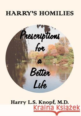 Harry's Homilies: Prescriptions for a Better Life Knopf, M. D. Harry L. S. 9781403340122