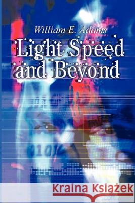 Light Speed and Beyond William E. Adams 9781403340290 Authorhouse