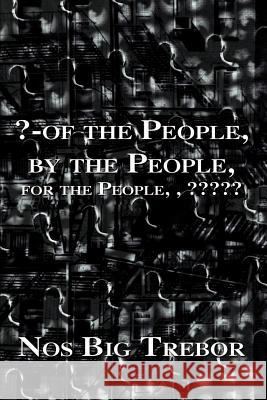 ?-Of the People, by the People, for the People, Trebor, Nos Big 9781403340528 Authorhouse