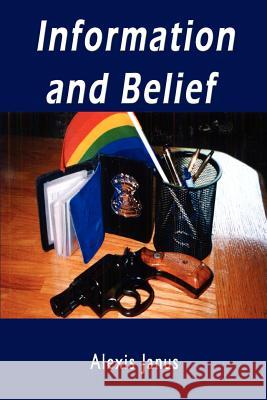 Information and Belief Alexis Janus 9781403340603 Authorhouse