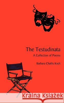 The Testudinata: A Collection of Poems Koch, Barbara Challis 9781403341143 Authorhouse