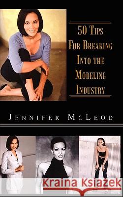 50 Tips for Breaking Into the Modeling Industry McLeod, Jennifer 9781403341334