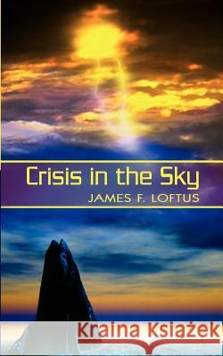 Crisis in the Sky James F. Loftus 9781403341471