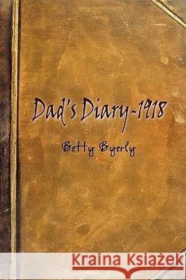 Dad's Diary-1918 Betty Byerly 9781403342041 AuthorHouse