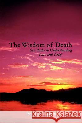 The Wisdom of Death: Six Paths to Understanding Loss and Grief Villanueva, Paul R. 9781403342270