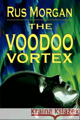 The Voodoo Vortex Rus Morgan 9781403342591 Authorhouse