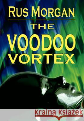 The Voodoo Vortex Rus Morgan 9781403342607 Authorhouse