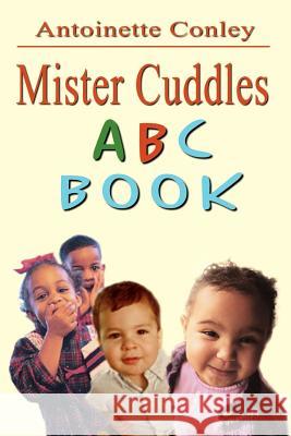 Mister Cuddles ABC Book Antoinette Conley 9781403343055 Authorhouse