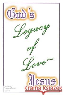 God's Legacy of Love - Jesus Grace Newheart Love 9781403343314 Authorhouse