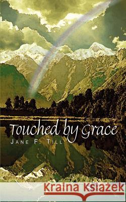 Touched by Grace Jane F. Till 9781403343505 Authorhouse
