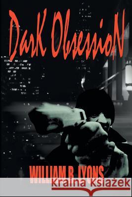 Dark Obsession William B. Lyons 9781403343871 Authorhouse