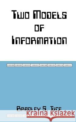 Two Models of Information Bradley S. Tice 9781403343956 Authorhouse