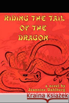 Riding the Tail of the Dragon Jeannine Dahlberg 9781403345080