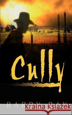Cully Barry Ray 9781403345257 Authorhouse