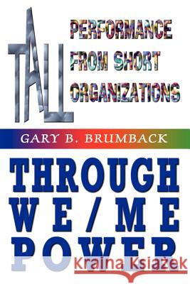 Tall Performance from Short Organizations Through We/Me Power Brumback, Gary B. 9781403345424 Authorhouse