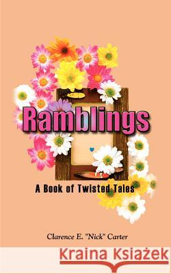 Ramblings: A Book of Twisted Tales Carter, Clarence E. Nick 9781403345615 Authorhouse