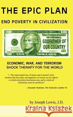 The Epic Plan: End Poverty in Civilization Lewis, Doctor of Jurisprudence Joseph 9781403346124 Authorhouse