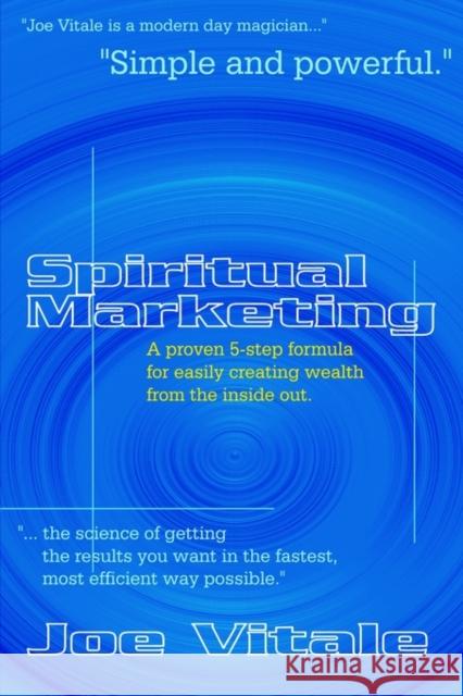 Spiritual Marketing: A Proven 5-Step Formula for Easily Creating Wealth from the Inside Out Vitale, Joe 9781403347084 Authorhouse