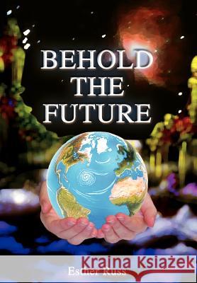 Behold the Future Esther Russ 9781403348531 Authorhouse