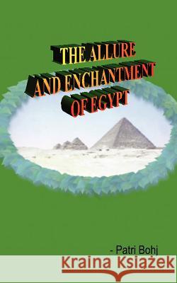 The Allure and Enchantment of Egypt Patri Bohj 9781403349019 Authorhouse