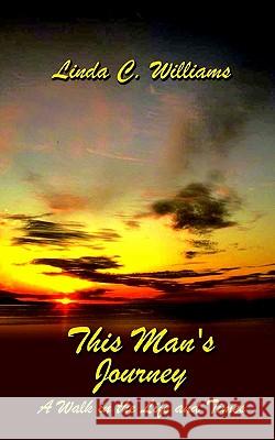 This Man's Journey: A Walk in the Life and Times Williams, Linda C. 9781403349750