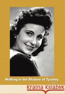 Walking in the Shadow of Tyranny: A Memoir Karpati, Alicia Kornitzer 9781403351340 Authorhouse