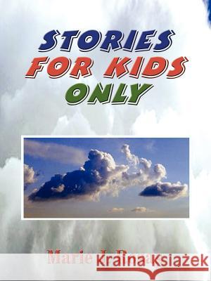 Stories for Kids Only Marie J. Rosas 9781403352385 Authorhouse