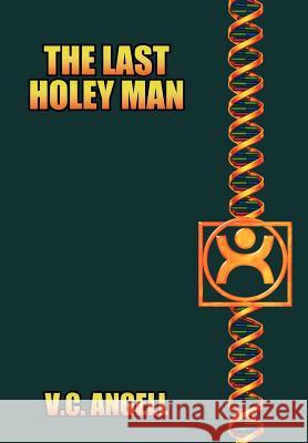 The Last Holey Man V. C. Angell 9781403352491 Authorhouse