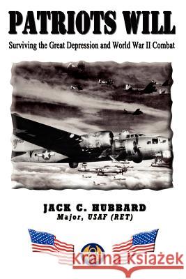 Patriots Will: Struggling through the Great Depression and War Years Hubbard, Jack C. 9781403353726 Authorhouse
