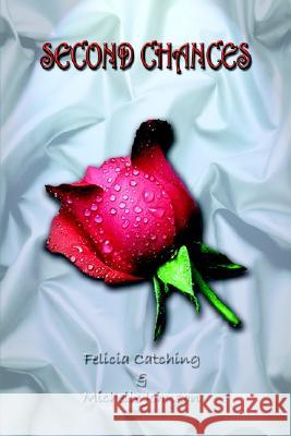 Second Chances Felicia Catching, Michelle Johnson 9781403354280 AuthorHouse