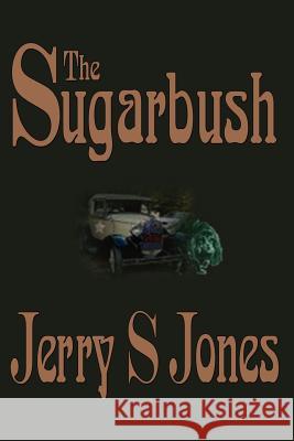 The Sugarbush Jerry S. Jones 9781403355218 Authorhouse