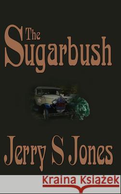 The Sugarbush Jerry S. Jones 9781403355225 Authorhouse