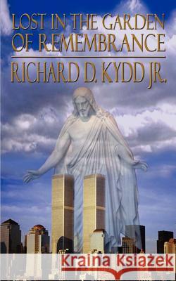 Lost in the Garden of Remembrance Richard Douglas Kydd 9781403355249 Authorhouse