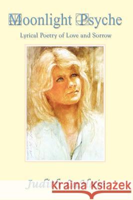 Moonlight Psyche: Lyrical Poetry of Love and Sorrow Lahaie, Judith 9781403355263