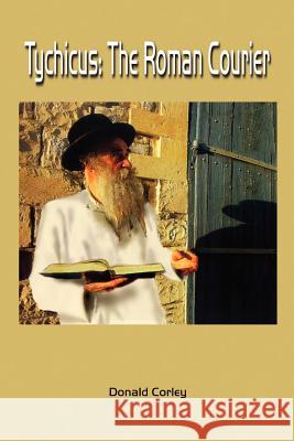 Tychicus: The Roman Courier Corley, Donald 9781403355676