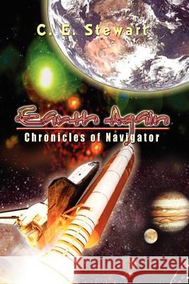 Earth Again: Chronicles of Navigator Stewart, C. E. 9781403355898 Authorhouse