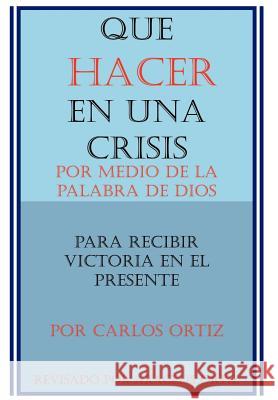 Que Hacer en Una Crisis: Por Medio de la Palabra de Dios, Para Recibir Victoria en el Presente Ortiz, Aracelis 9781403356079